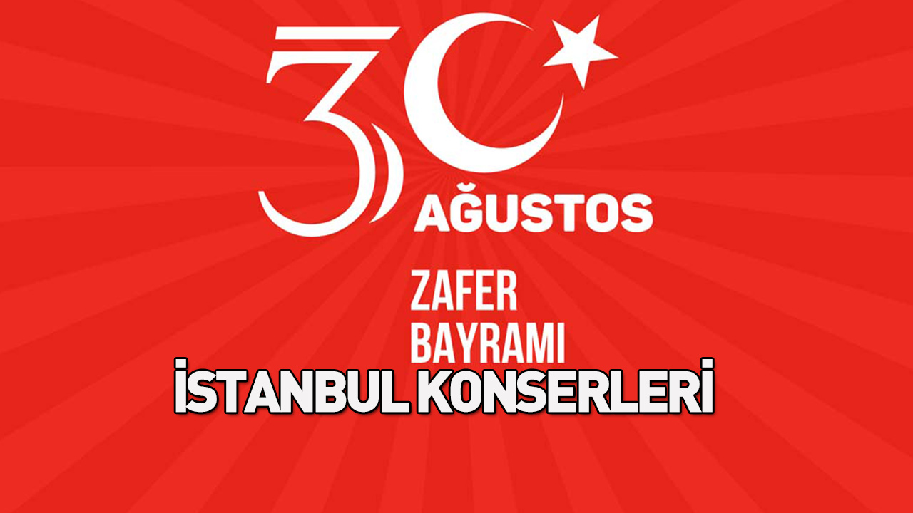 30 agustos 2021 zafer bayrami etkinlikleri konserleri istanbul