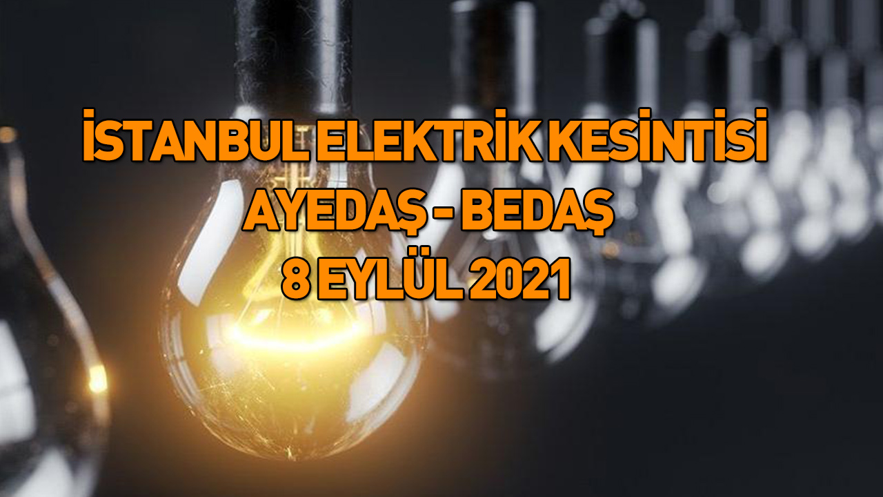 istanbul elektrik kesintisi yasanacak ilceler 8 eylul sali istanbul planli elektrik kesintileri ayedas bedas