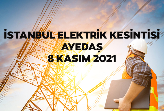 istanbul elektrik kesintisi olan yerler ayedas 8 kasim 2021 elektrik kesintisi sorgulama