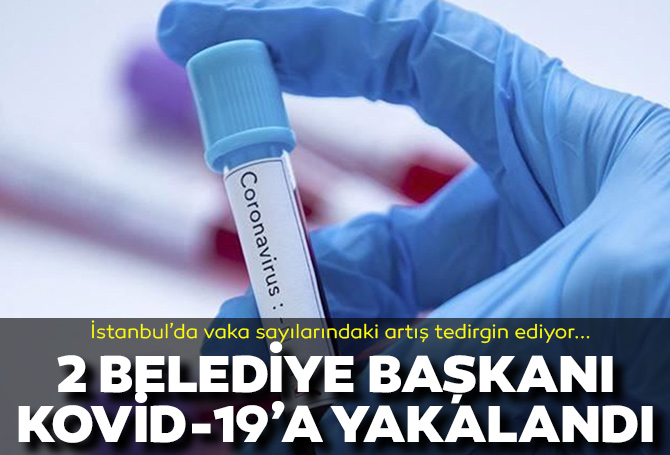Sosyal medyadan duyurdular! İstanbul'da 2 belediye başkanı koronavirüse yakalandı