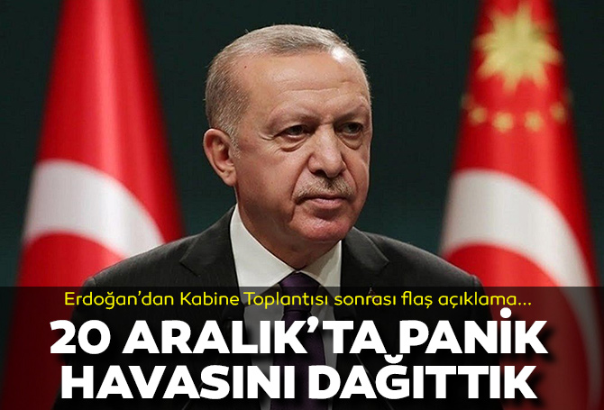 Son dakika | Cumhurbaşkanı Erdoğan: 20 Aralık'ta panik havasını dağıttık