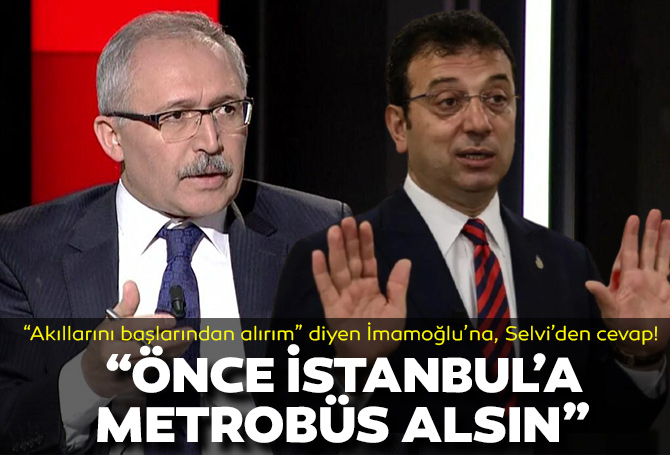 "Akıllarını başlarından alırım" diyen Ekrem İmamoğlu'na, Abdulkadir Selvi'den "Önce İstanbul'a Metrobüs al!"