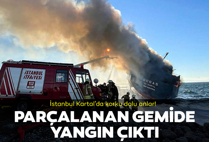 İstanbul Kartal'da korku dolu anlar! Dumanlar her yeri kapladı: Parçalara ayrılan gemide yangın!
