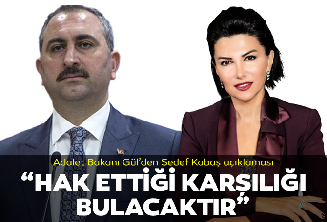 Adalet Bakanı Abdülhamit Gül'den Sedef Kabaş açıklaması: Adalet önünde hak ettiği karşılığı bulacaktır
