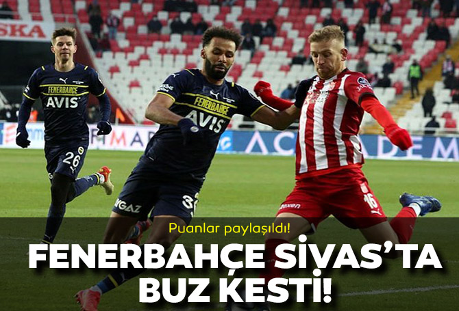 Sivasspor 1-1 Fenerbahçe | Maç sonucu