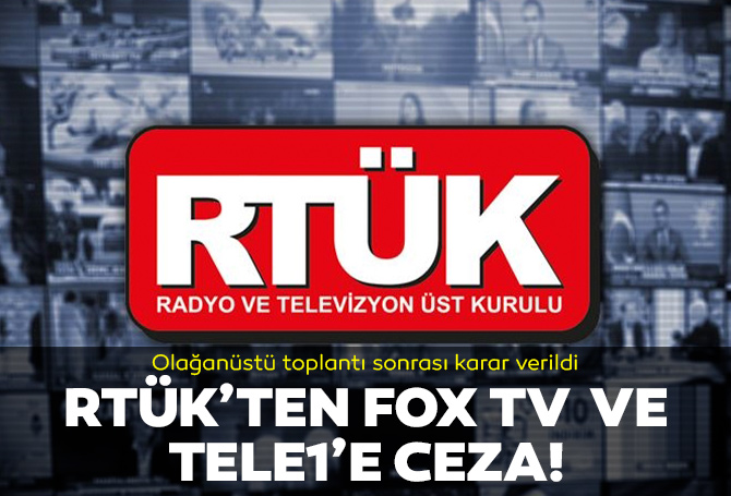 Son dakika | Olağanüstü toplantıda karar verildi! RTÜK'ten Tele 1 ve FOX TV'ye para ceza