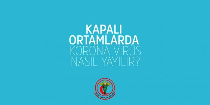 Türk Tabipleri Birliği paylaştı! İşte koronavirüsün kapalı alanda yayılma anı